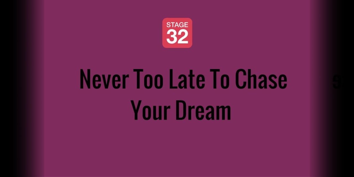 It's Never Too Late To Chase Your Dream