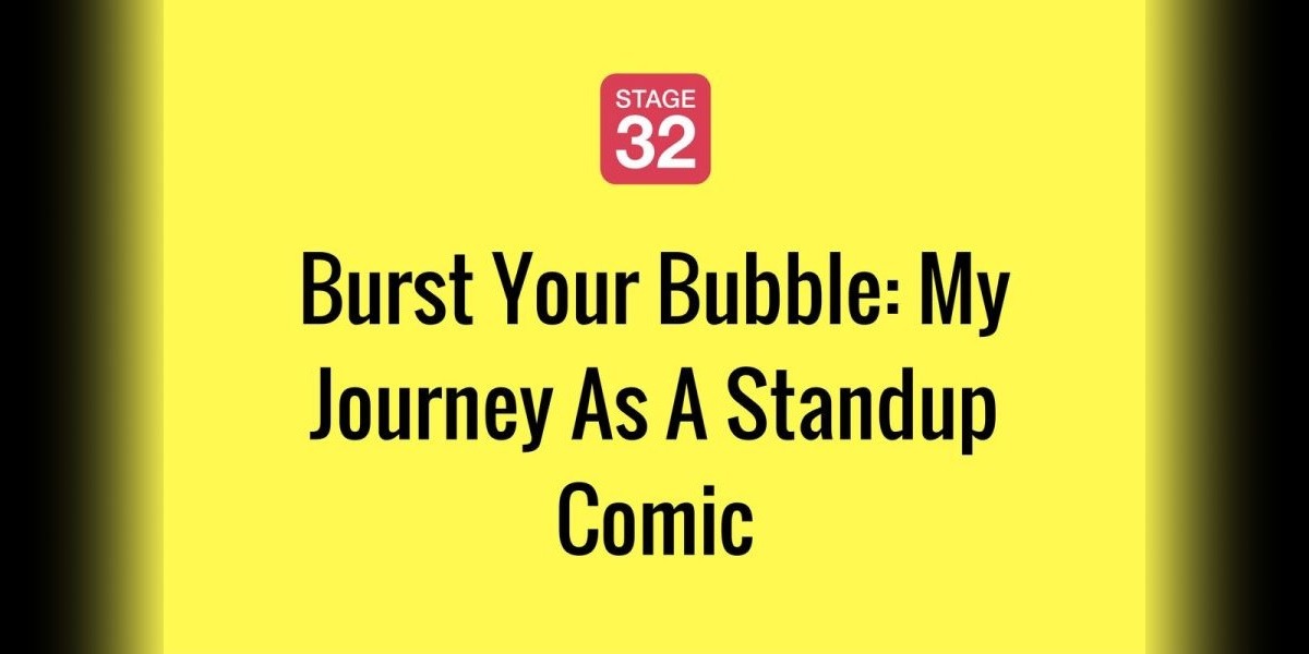 Burst Your Bubble: My Journey As A Standup Comic