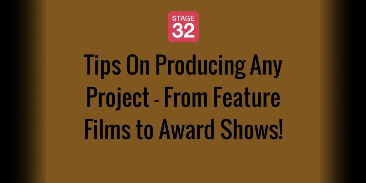 Tips On Producing Any Project - From Feature Films to Award Shows!