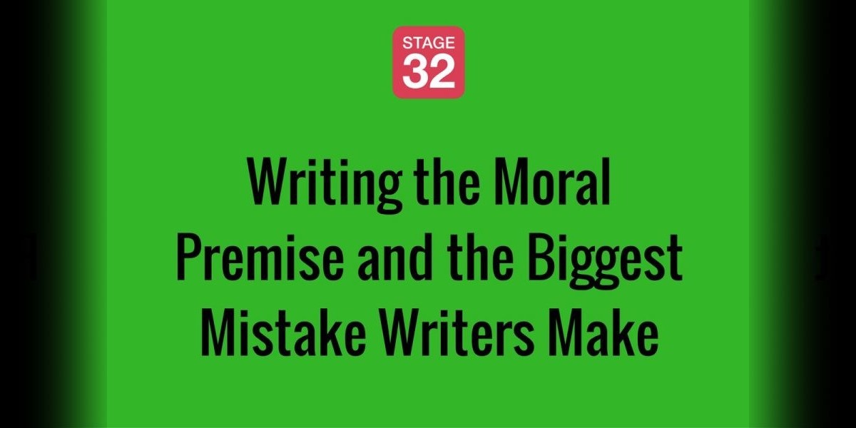 Writing the Moral Premise and the Biggest Mistake Writers Make 