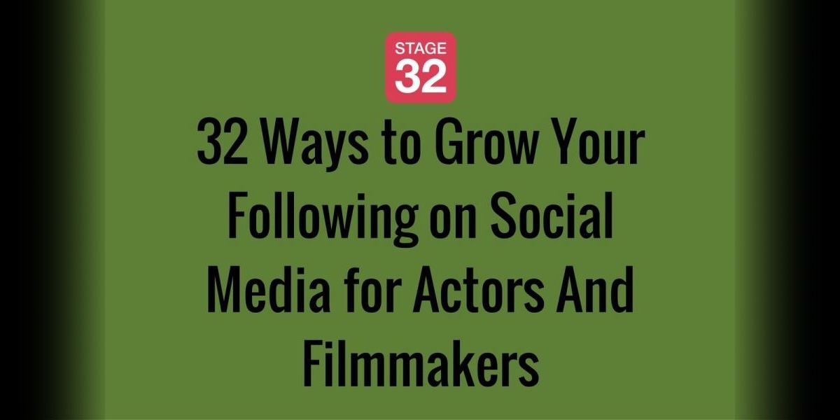 32 Ways to Grow Your Following on Social Media for Actors And Filmmakers