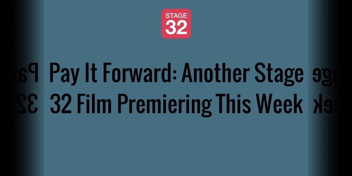 Pay It Forward: Another Stage 32 Film Premiering This Week