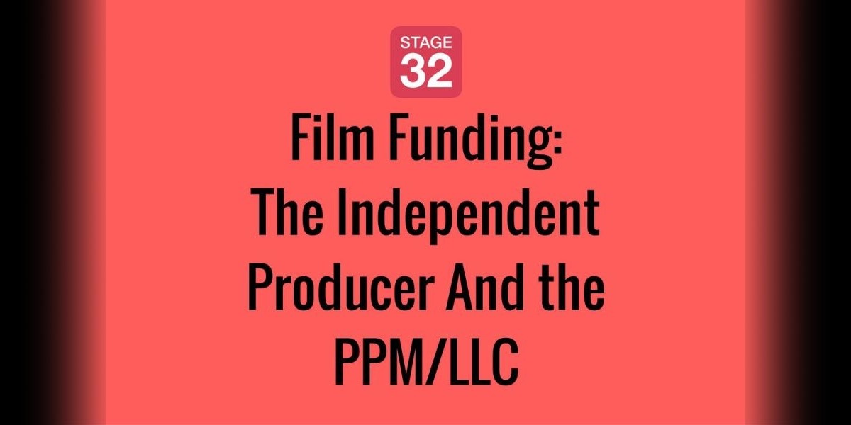 Film Funding: The Independent Producer And the PPM/LLC