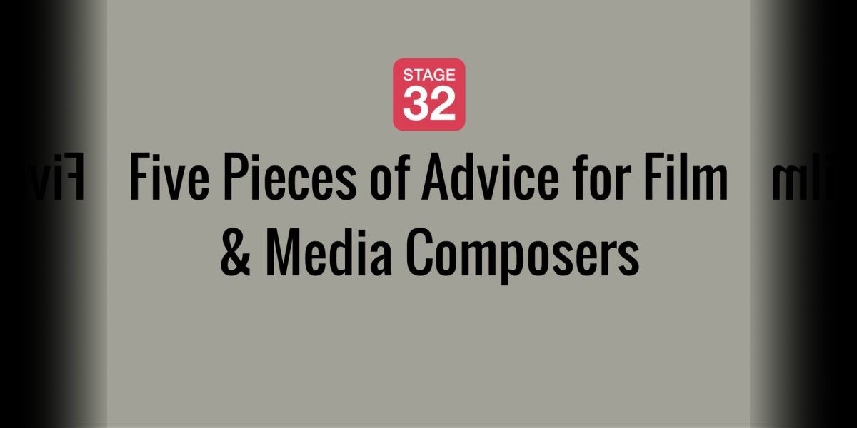 Five Pieces of Advice for Film & Media Composers