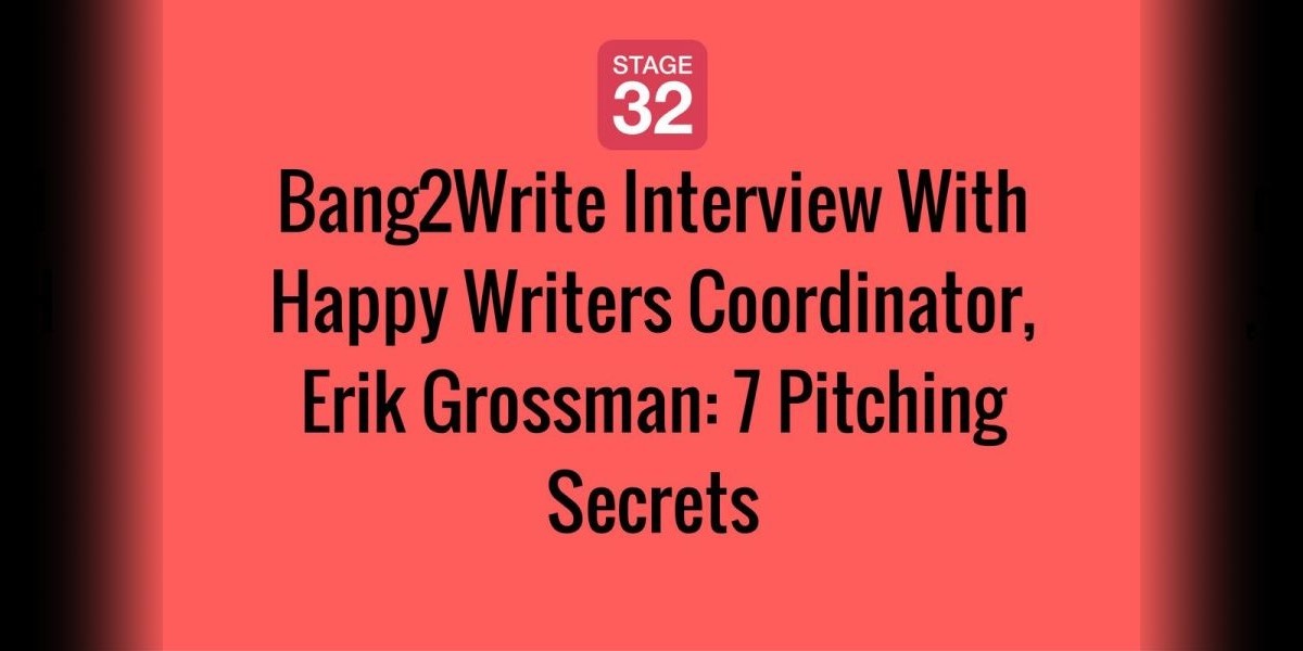 Bang2Write Interview With Happy Writers Coordinator, Erik Grossman: 7 Pitching Secrets 