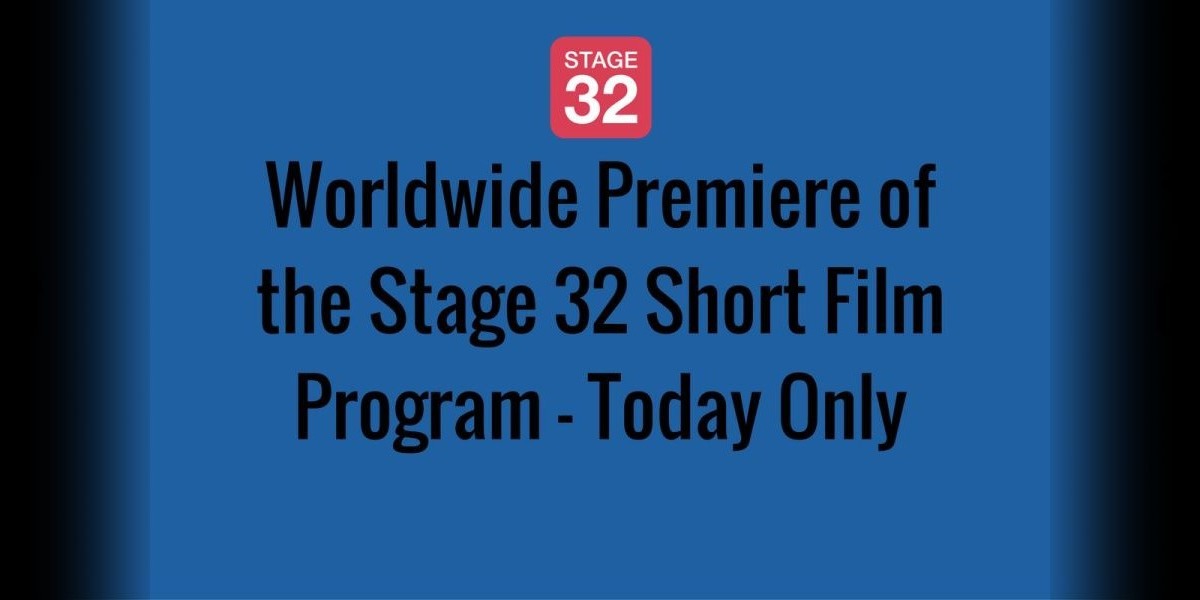 Worldwide Premiere of the Stage 32 Short Film Program - Today Only