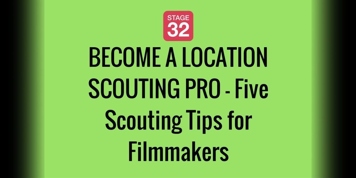 BECOME A LOCATION SCOUTING PRO - Five Scouting Tips for Filmmakers