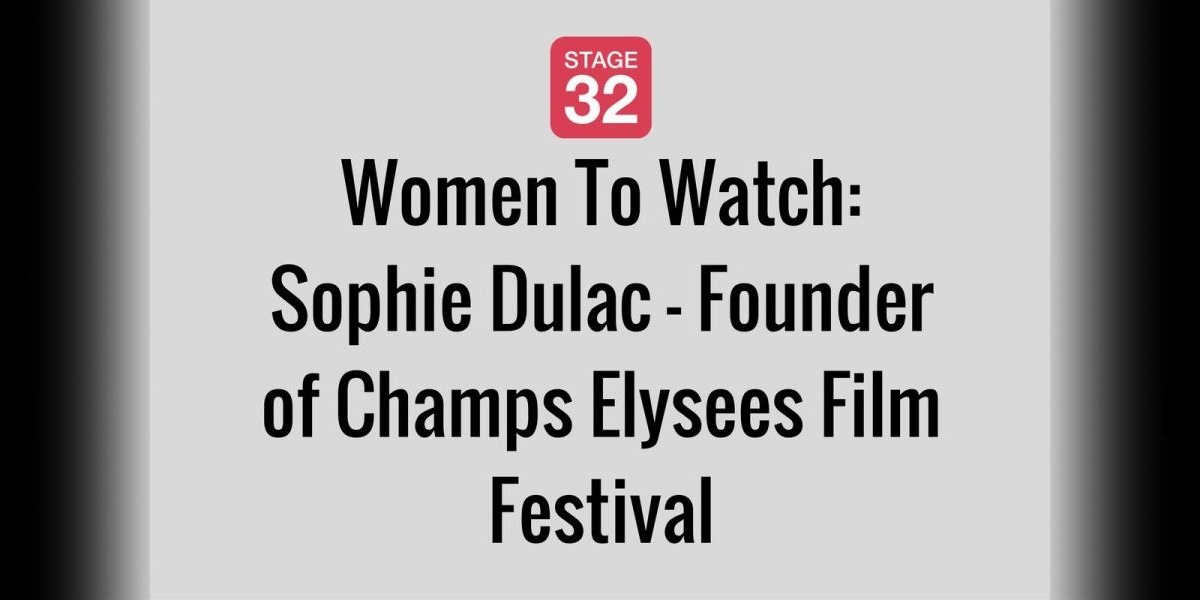 Women To Watch: Sophie Dulac - Founder of Champs Elysees Film Festival