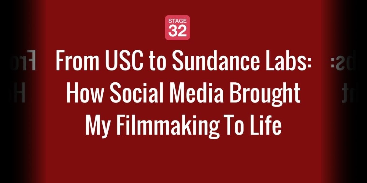 From USC to Sundance Labs: How Social Media Brought My Filmmaking To Life!