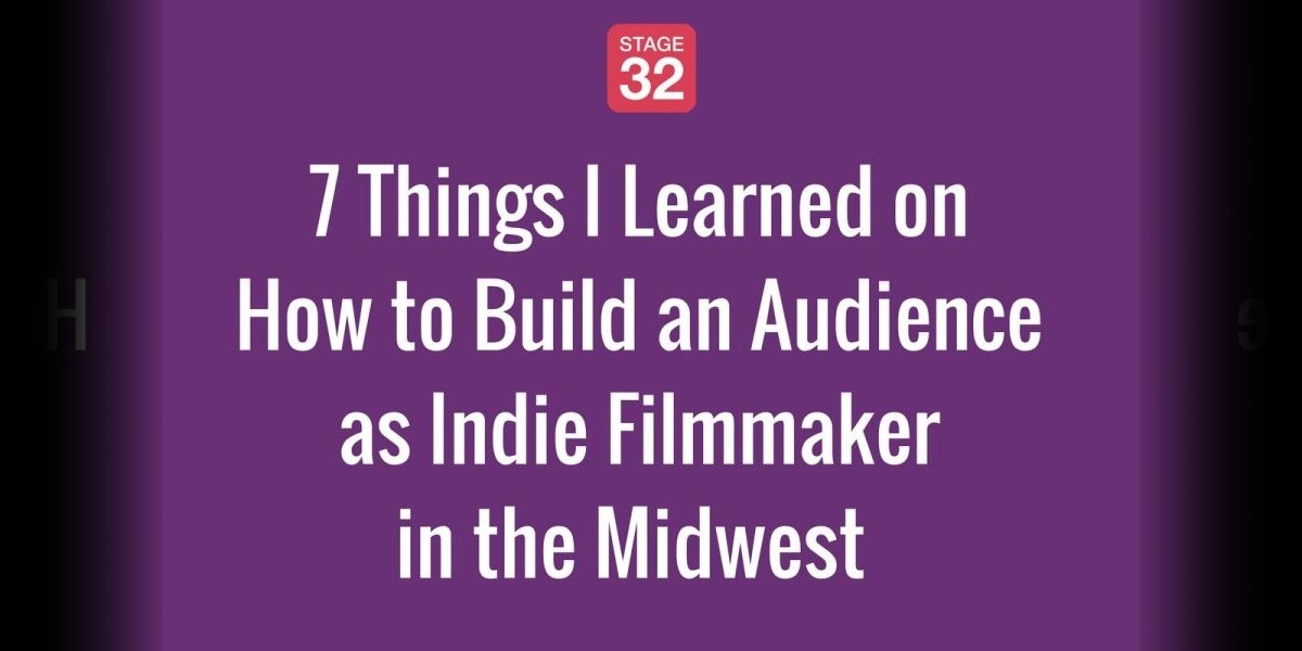 7 Things I Learned on How to Build an Audience as Indie Filmmaker in the Midwest