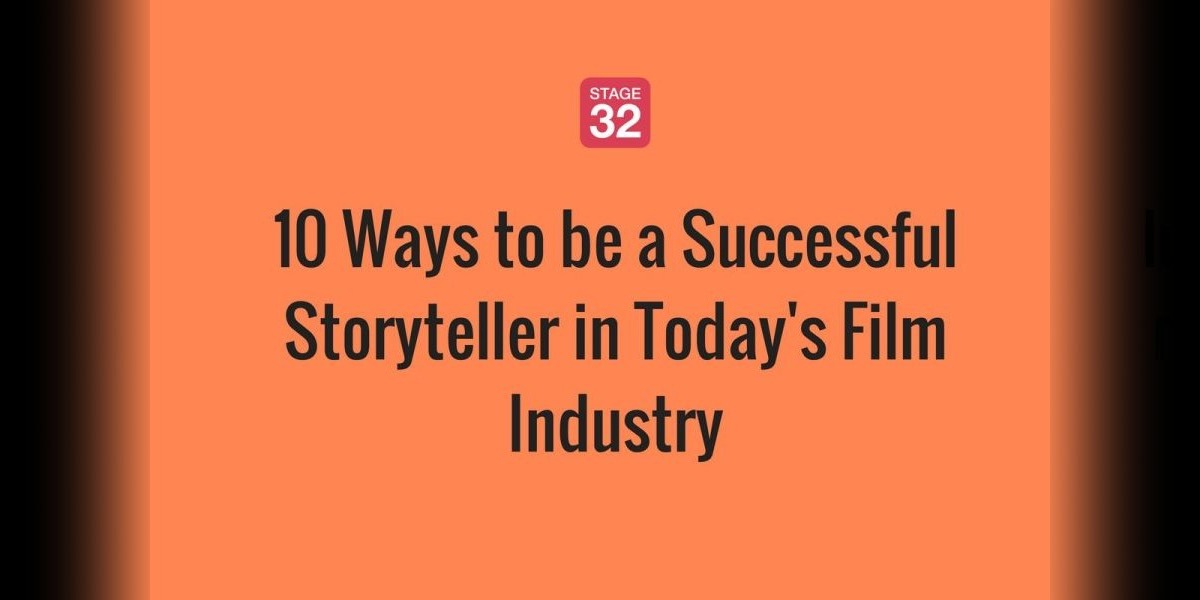 10 Ways to be a Successful Storyteller in Today's Film Industry