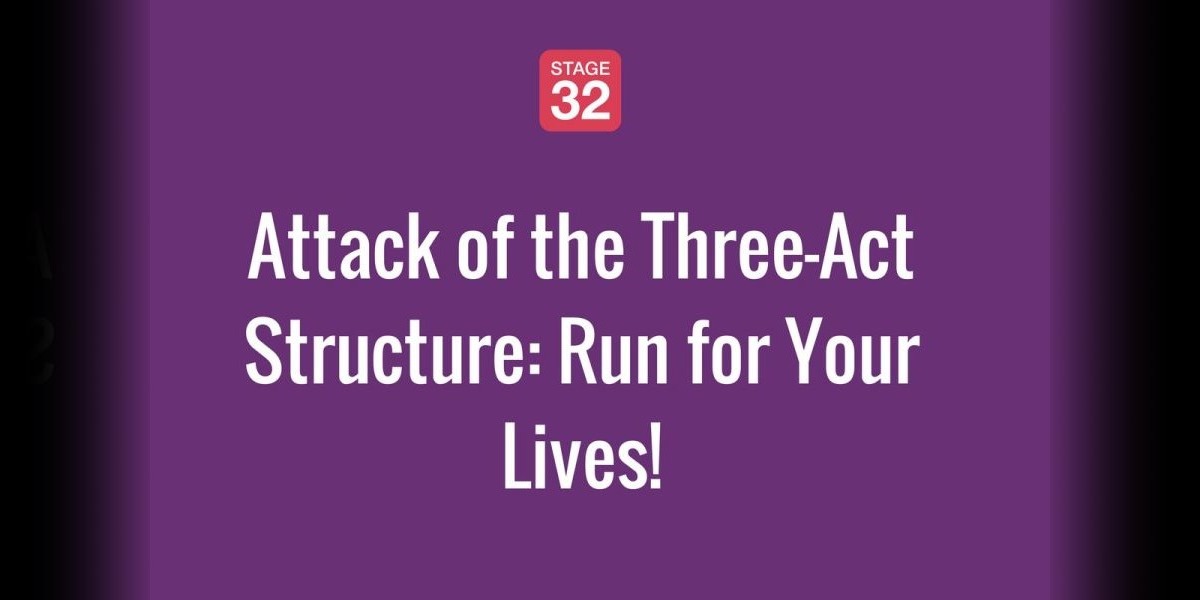 Attack of the Three-Act Structure: Run for Your Lives! 