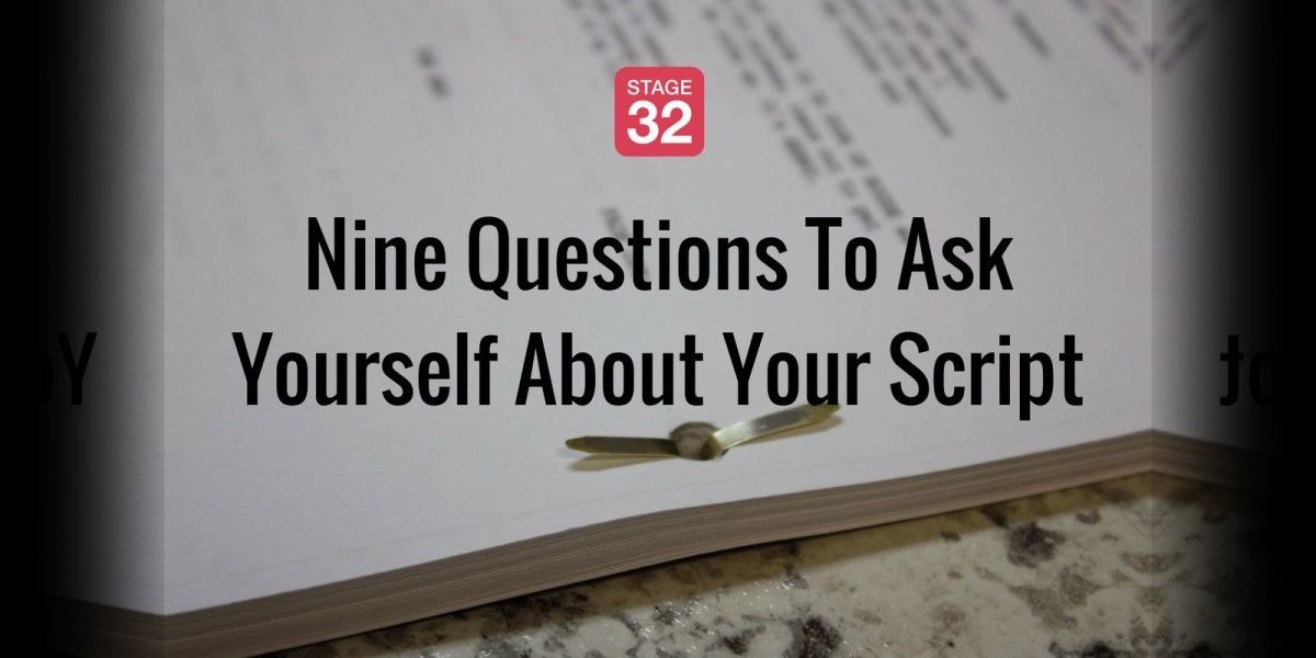 Nine Questions To Ask Yourself About Your Script