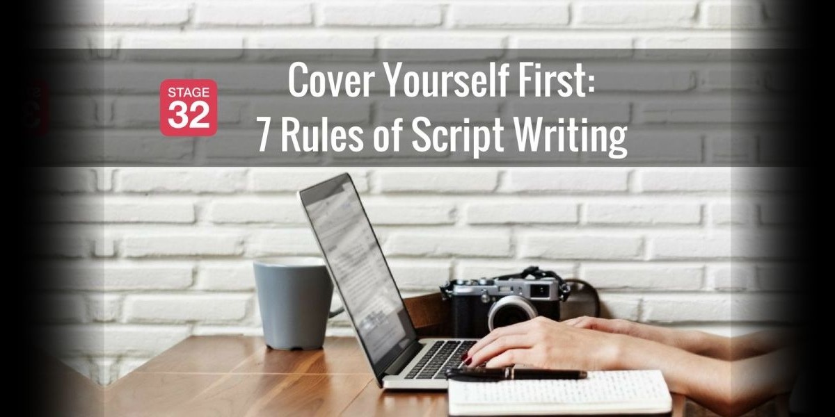 Cover Yourself First - 7 Rules Of Script Writing