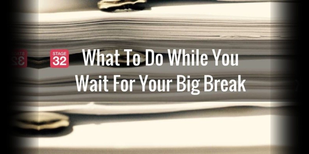 Part 1 - What To Do While You Wait For Your Big Break