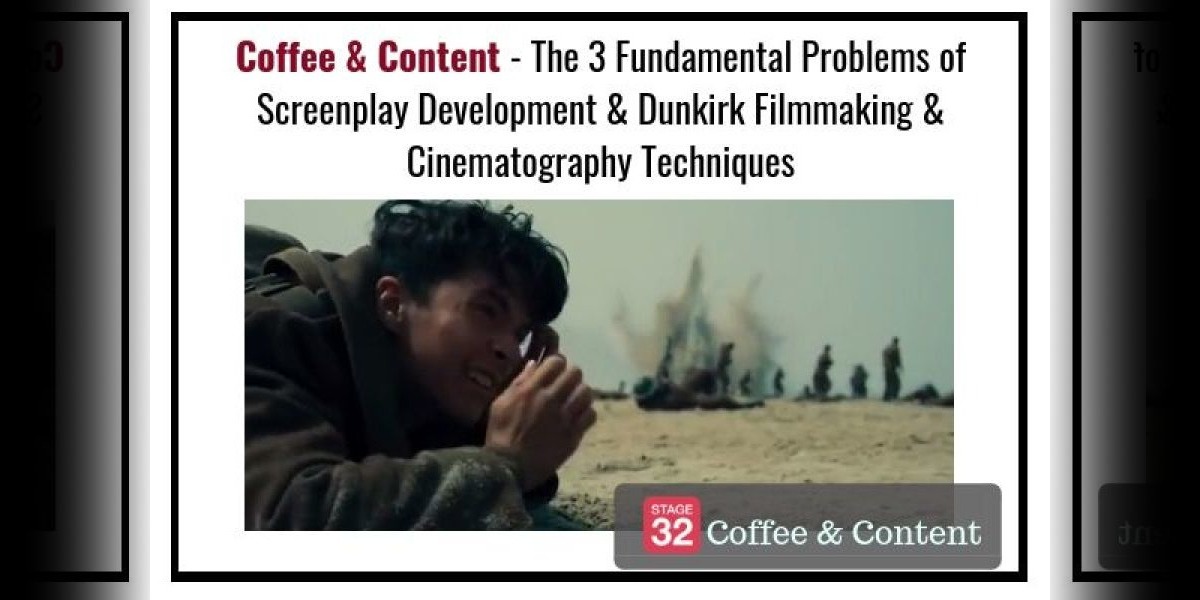 Coffee & Content - The 3 Fundamental Problems of Screenplay Development & Dunkirk Filmmaking & Cinematography Techniques
