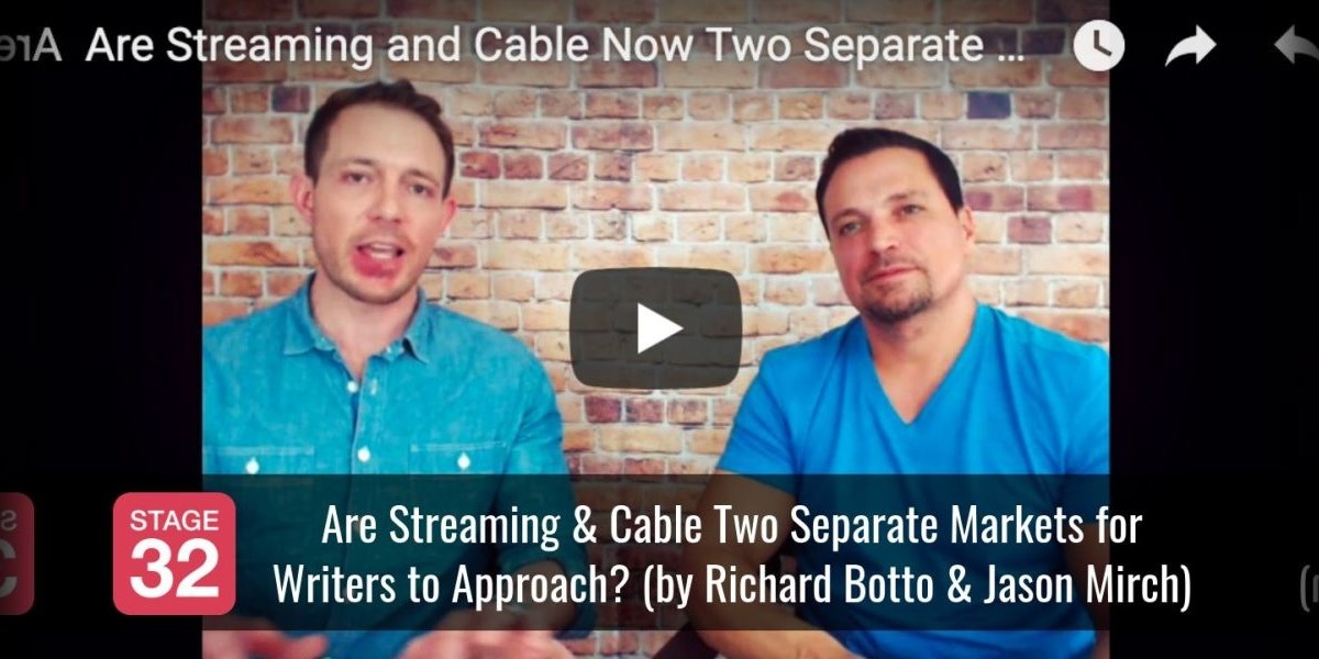 Are Streaming & Cable Two Separate Markets for Writers to Approach? (by Richard Botto & Jason Mirch)