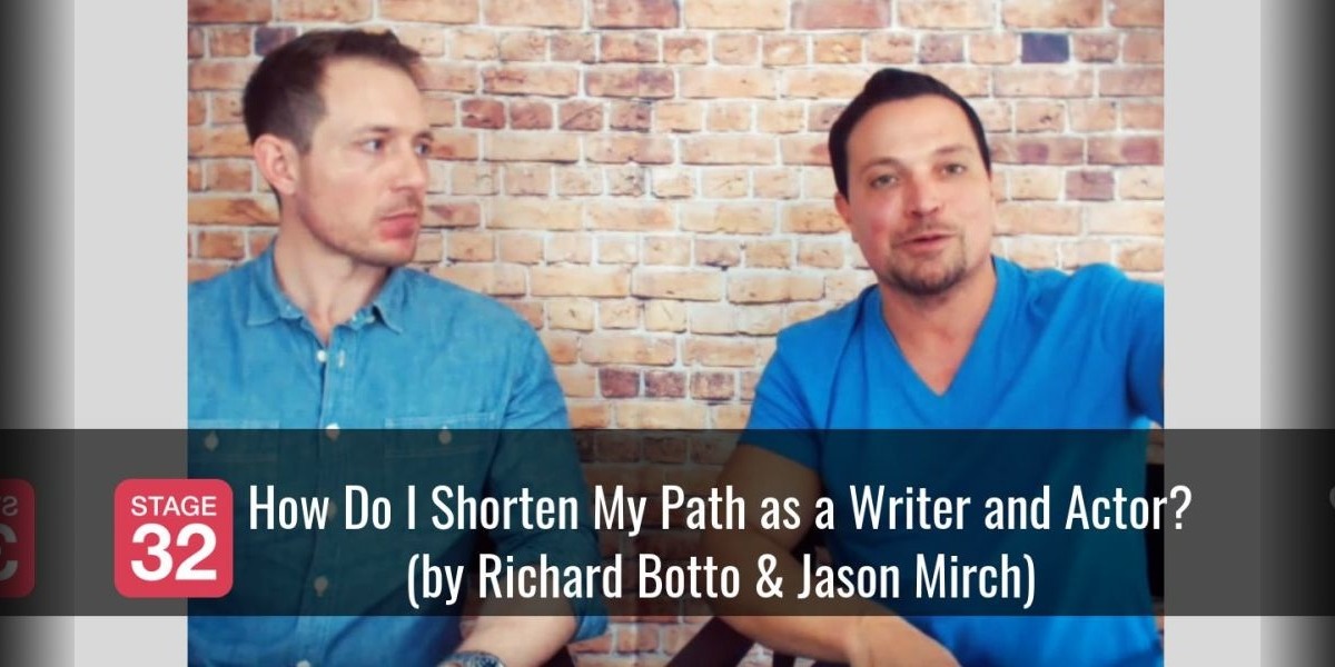 How Do I Shorten My Path as a Writer and Actor? (by Richard Botto & Jason Mirch)