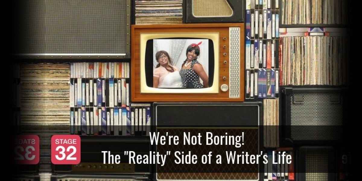 We're Not Boring! The "Reality" Side of a Writer's Life