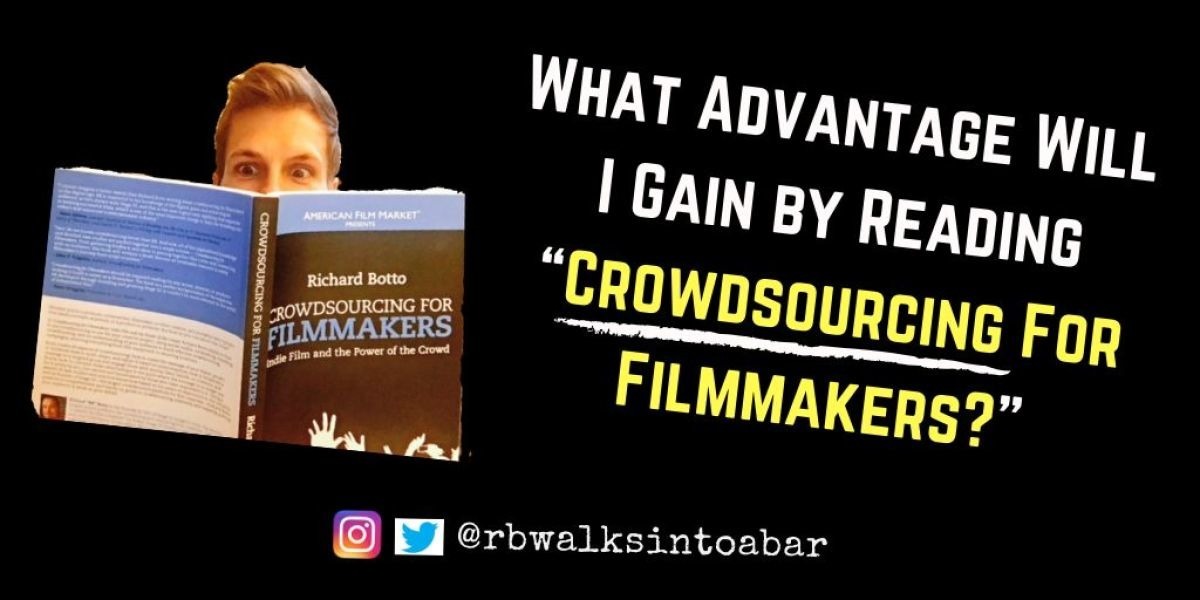 What Advantage Will I Gain by Reading “Crowdsourcing For Filmmakers?”