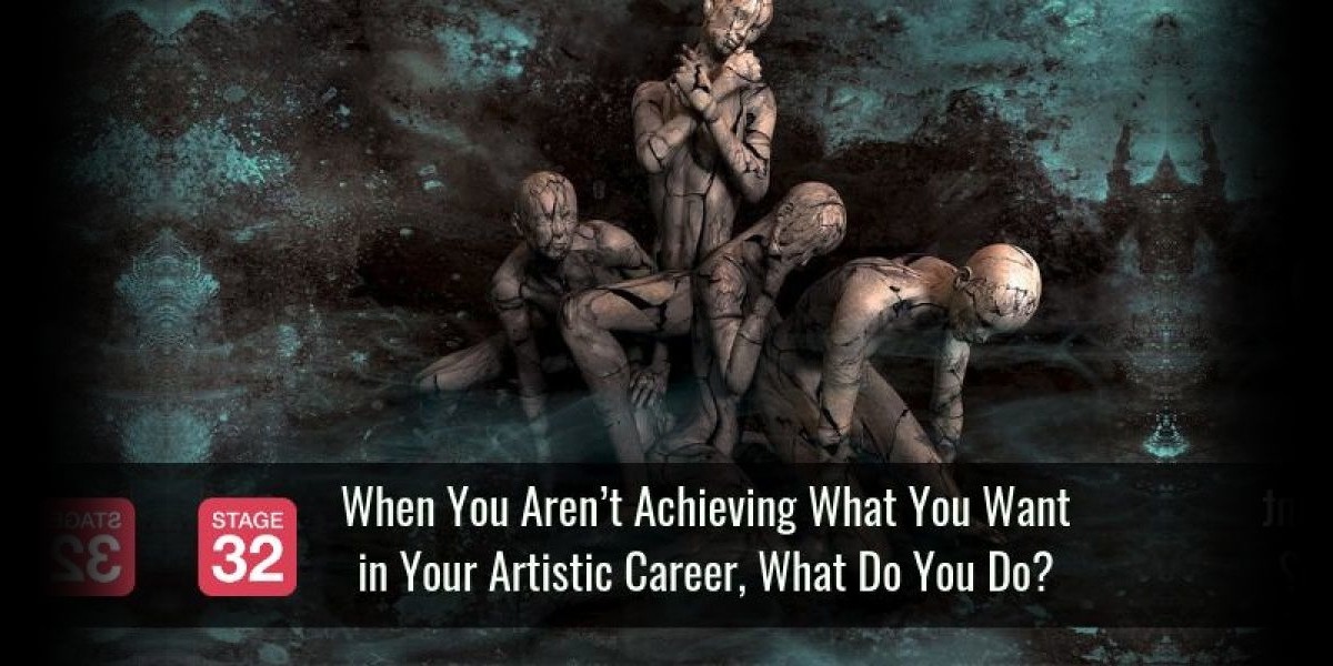 When You Aren’t Achieving What You Want in Your Artistic Career, What Do You Do?