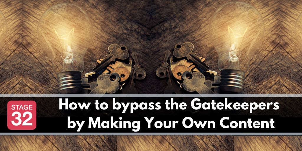 How to bypass the Gatekeepers by Making Your Own Content