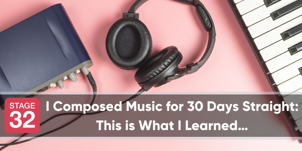 I Composed Music for 30 Days Straight: This is What I Learned…