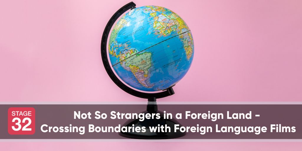 Not So Strangers in a Foreign Land- Crossing Boundaries with Foreign Language Films