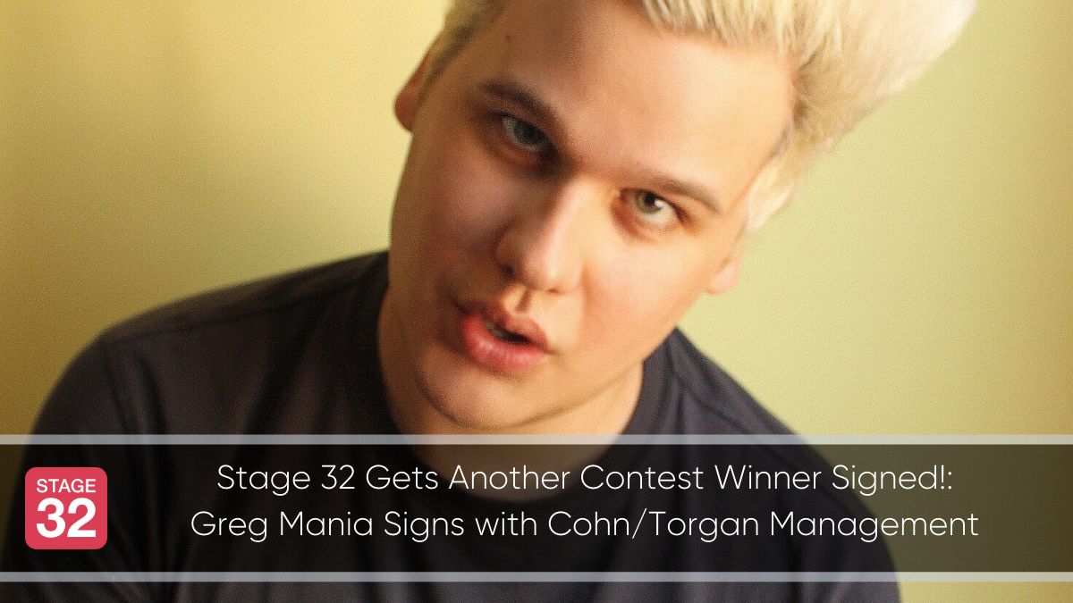 Stage 32 Gets Another Contest Winner Signed!: Greg Mania Signs with Cohn/Torgan Management 