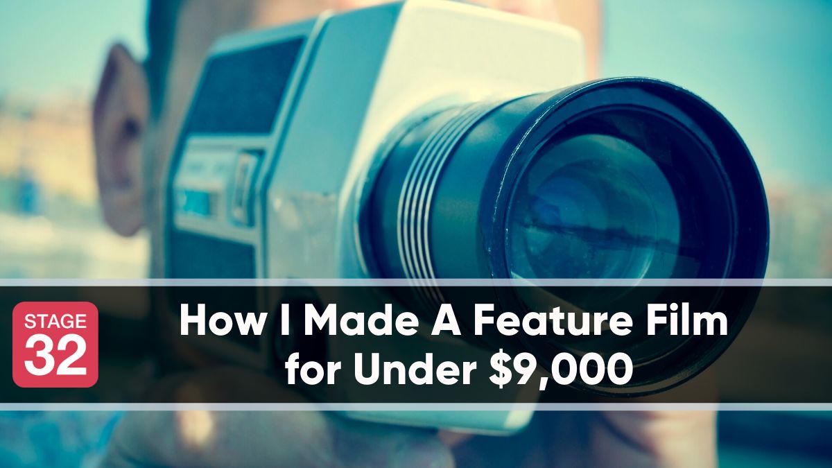 How I Made A Feature Film for Under $9,000