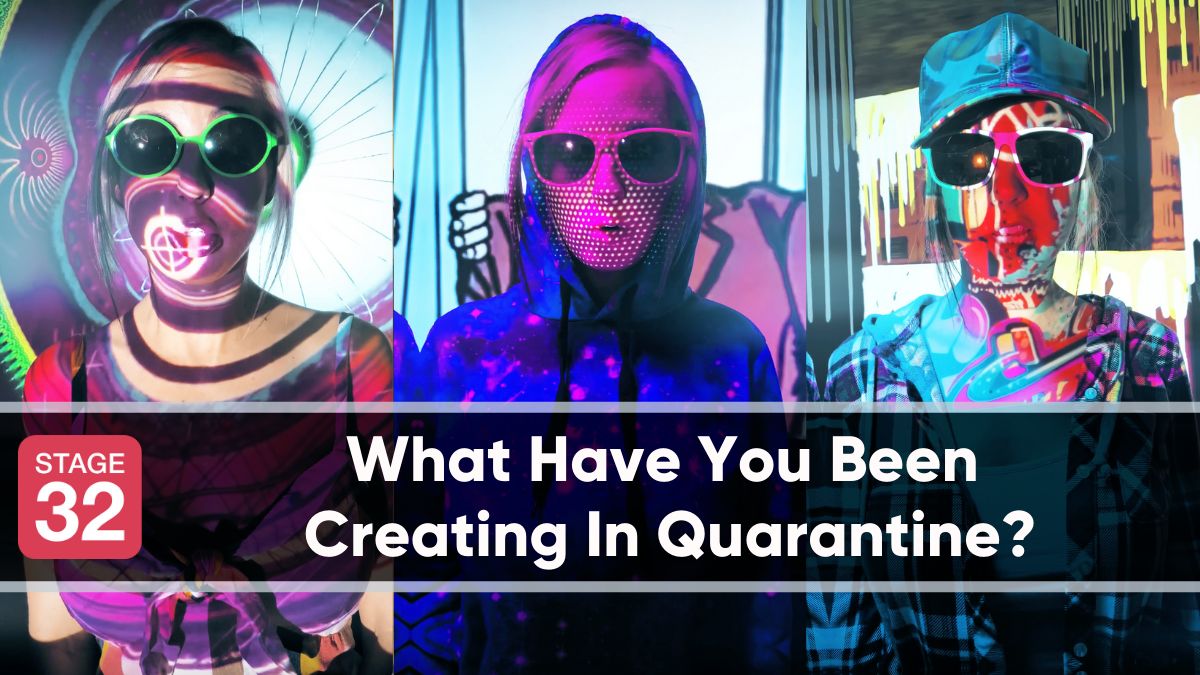 What Have You Been Creating In Quarantine?