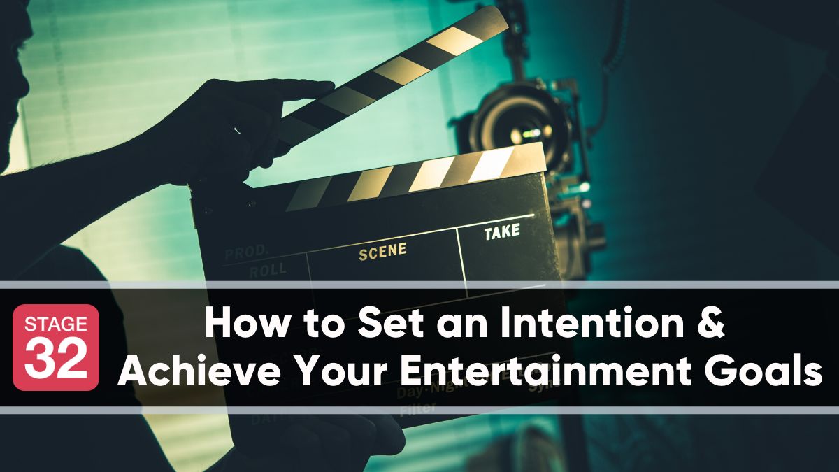 How to Set an Intention & Achieve Your Entertainment Goals