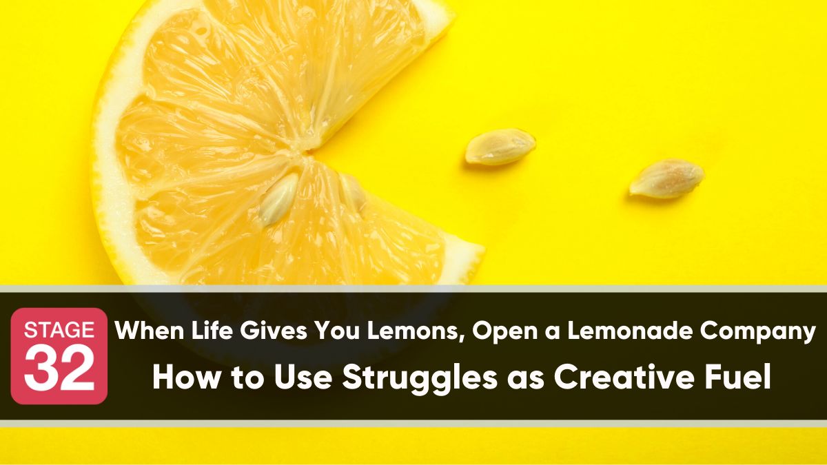 When Life Gives You Lemons, Open a Lemonade Company - How to Use Struggles as Creative Fuel 