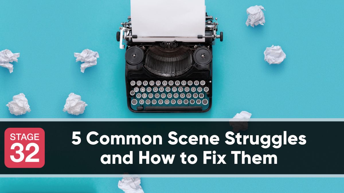 5 Common Scene Struggles and How to Fix Them 