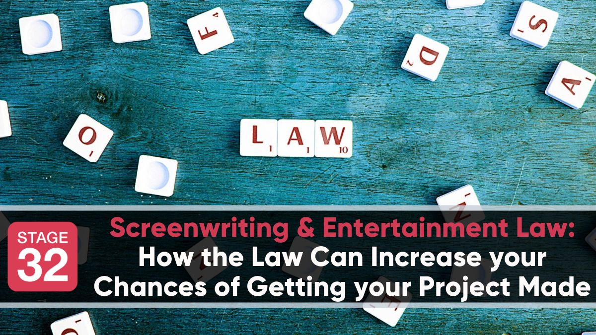 Screenwriting & Entertainment Law: How the Law Can Increase your Chances of Getting your Project Made