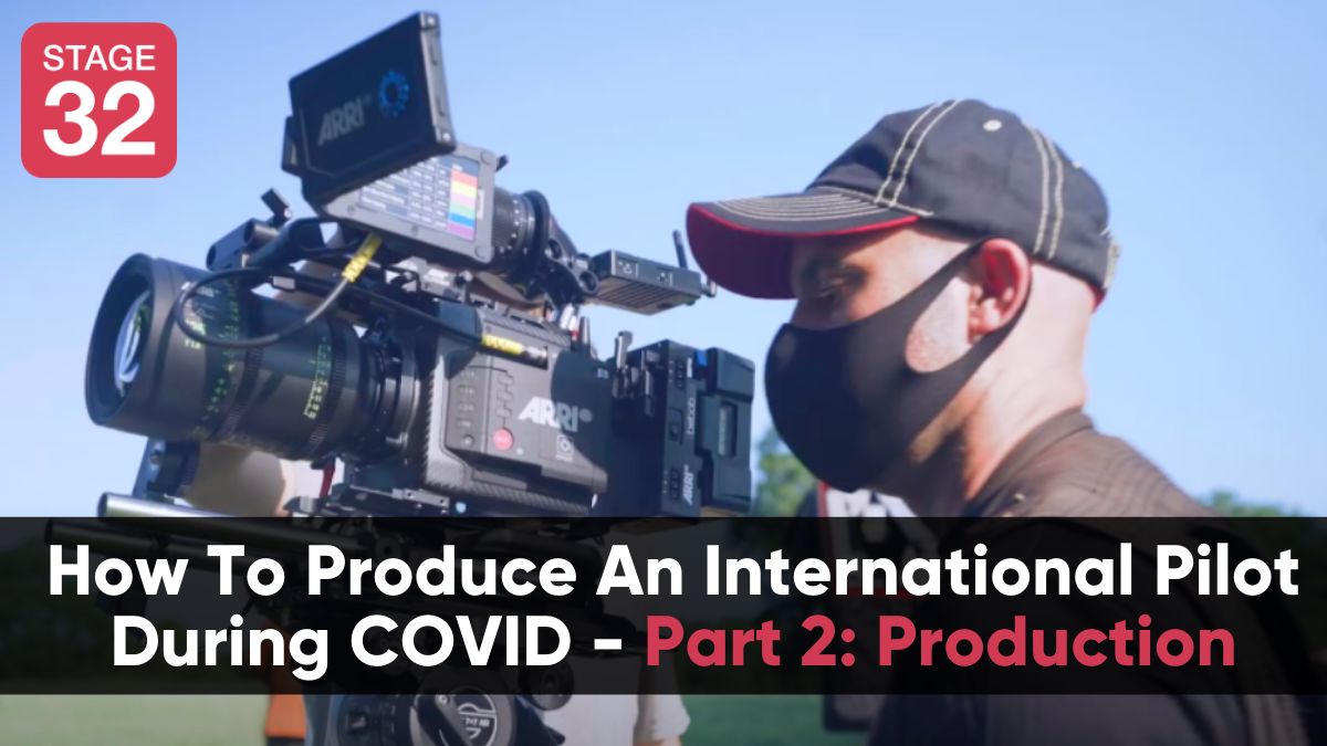 How To Produce An International Pilot During COVID - Part 2: Production