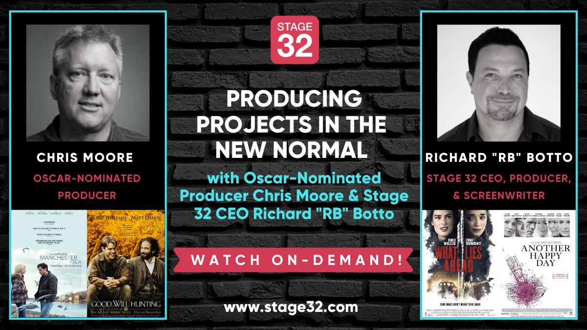 Producing Projects in the "New Normal" with Oscar-Nominated Producer Chris Moore & Stage 32 CEO Richard "RB" Botto NOW AVAILABLE ON-DEMAND!