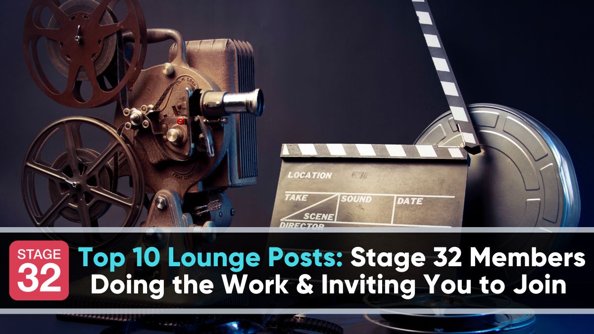 Top 10 Lounge Posts: Stage 32 Members Doing the Work & Inviting You to Join 