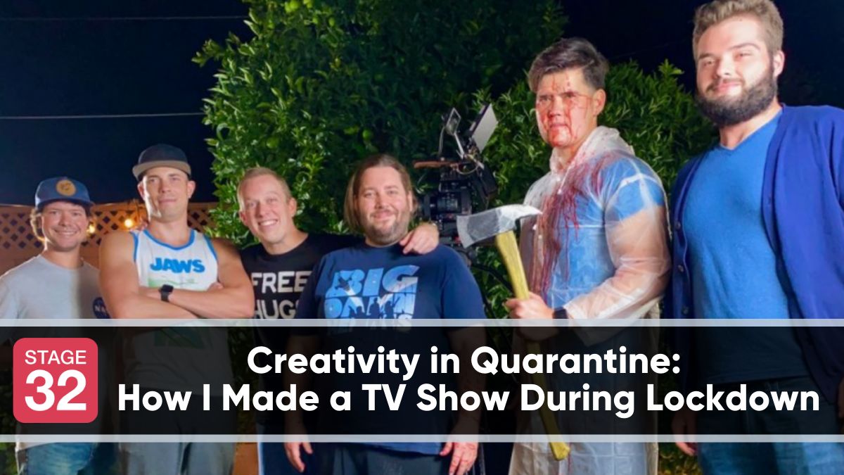 Creativity in Quarantine: How I Made a TV Show During Lockdown