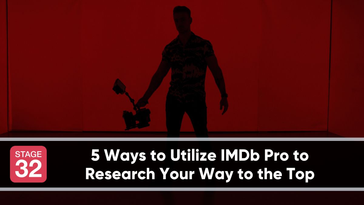 5 Ways to Utilize IMDb Pro to Research Your Way to the Top