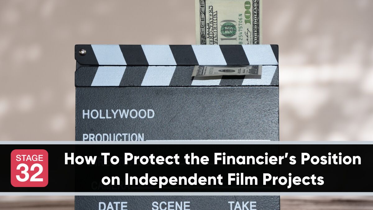 How To Protect the Financier’s Position on Independent Film Projects