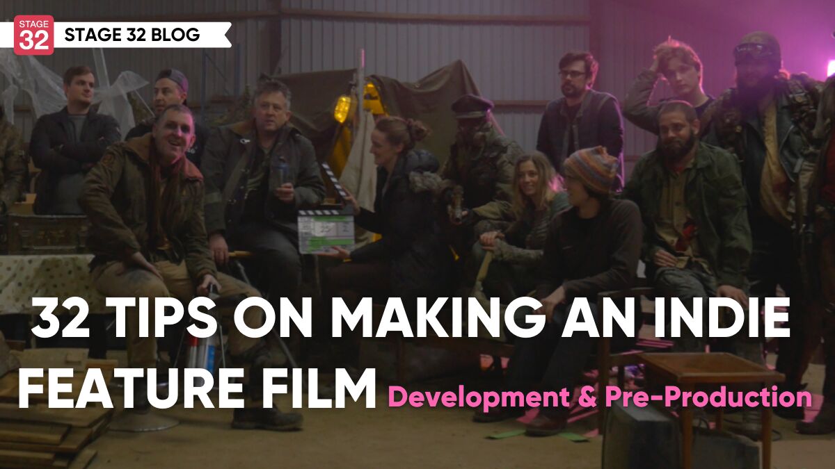 32 Tips on Making an Indie Feature Film: Development & Pre-Production