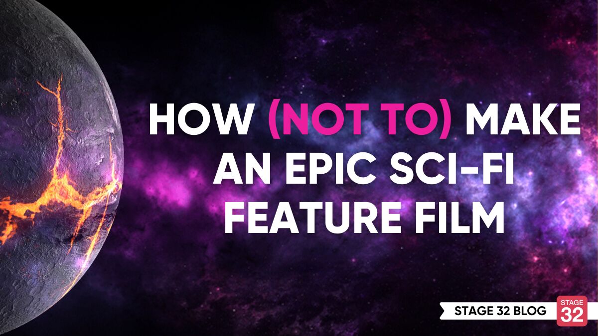 How (Not to) Make an Epic Sci-Fi Feature Film