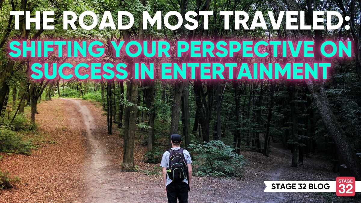 The Road Most Traveled: Shifting Your Perspective on Success in Entertainment