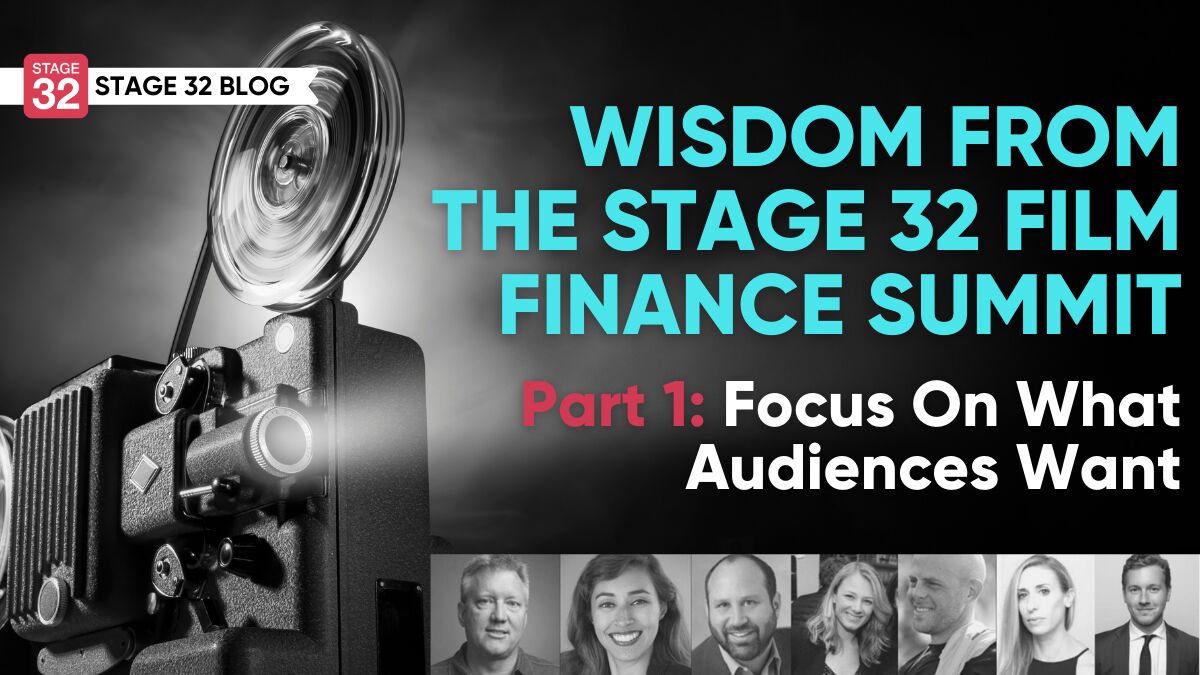 Wisdom From The Stage 32 Film Finance Summit - Part 1: Focus On What Audiences Want