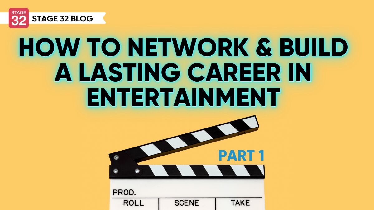 How to Network & Build a Lasting Career in Entertainment: Part 1