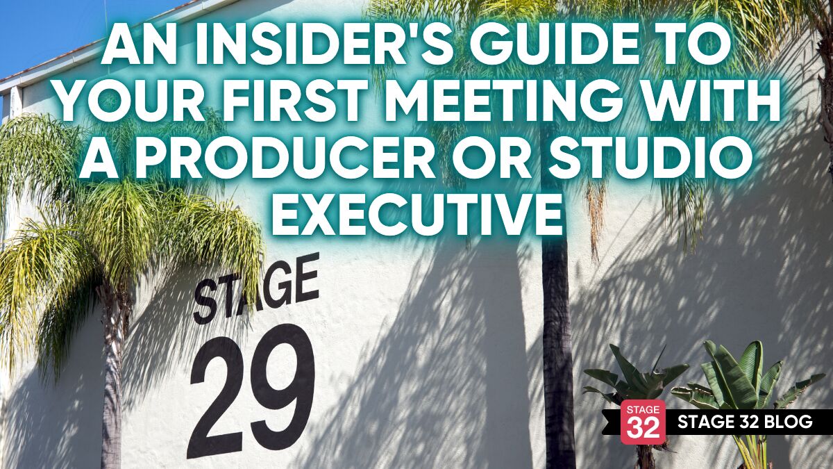 An Insider’s Guide to Your First Meeting with a Producer or Studio Executive