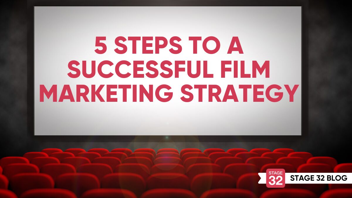 5 Steps to a Successful Film Marketing Strategy