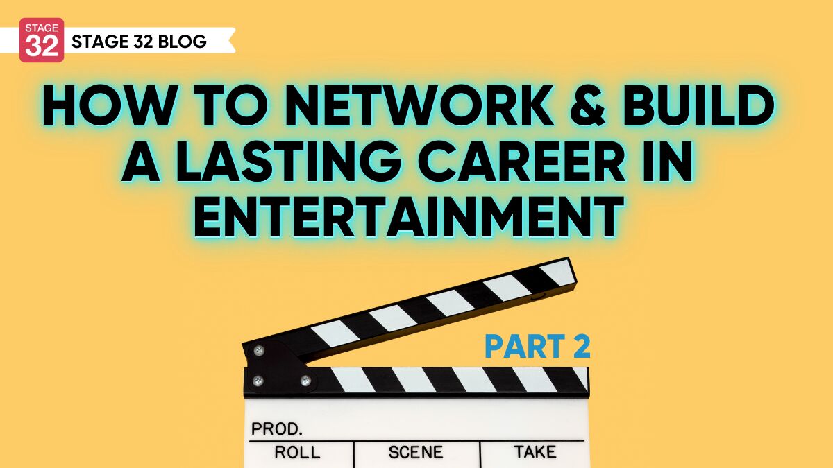 How to Network & Build a Lasting Career in Entertainment: Part 2