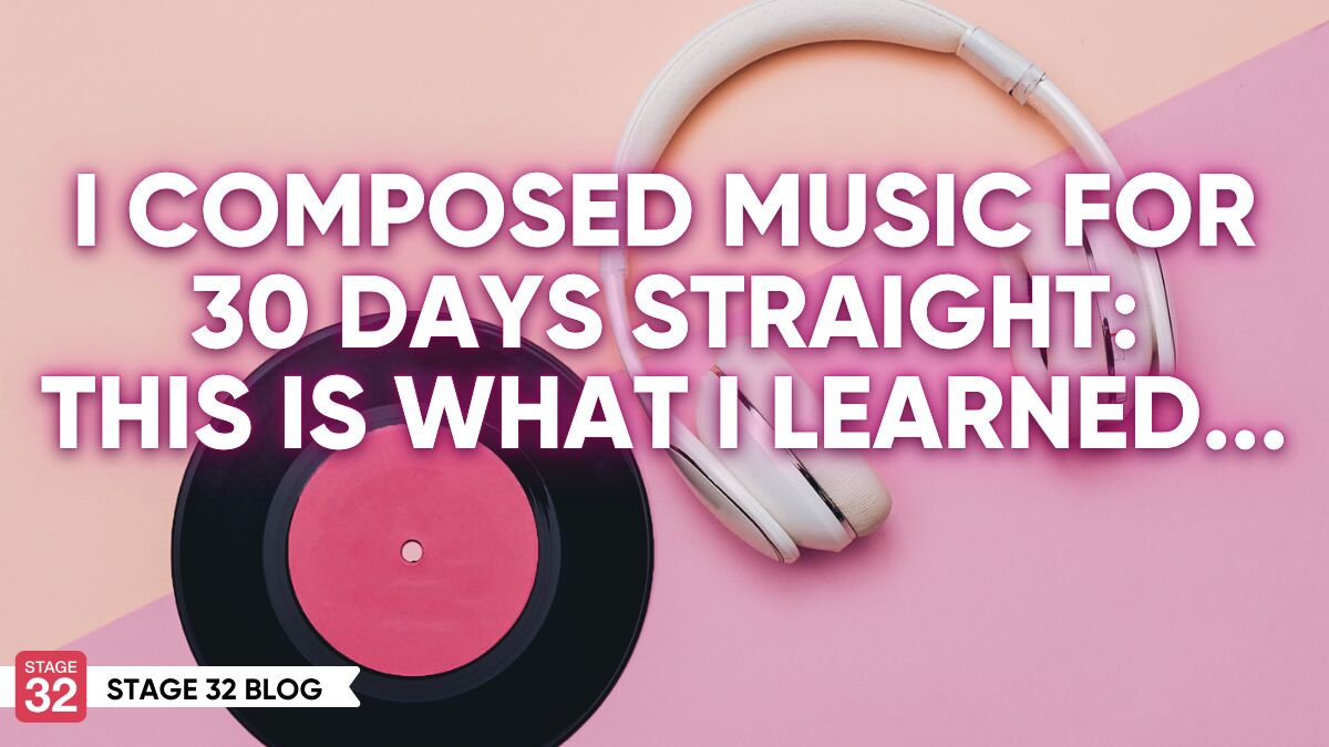 I Composed Music for 30 Days Straight: This is What I Learned…